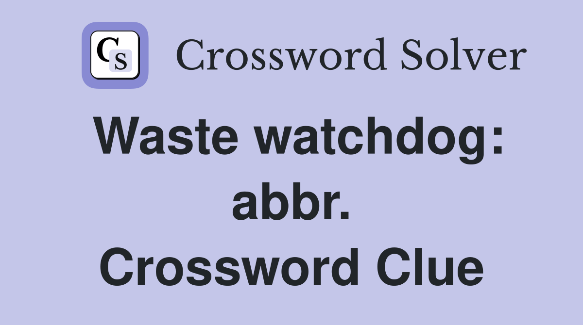 Waste watchdog: abbr. Crossword Clue