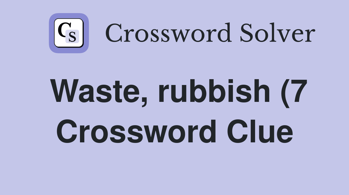 Waste rubbish (7) Crossword Clue Answers Crossword Solver Waste rubbish (7) Crossword Clue Answers Crossword Solver