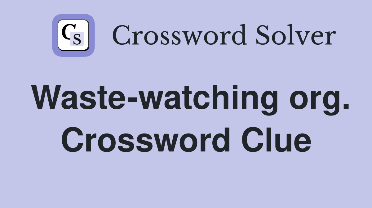 Waste-watching org. Crossword Clue
