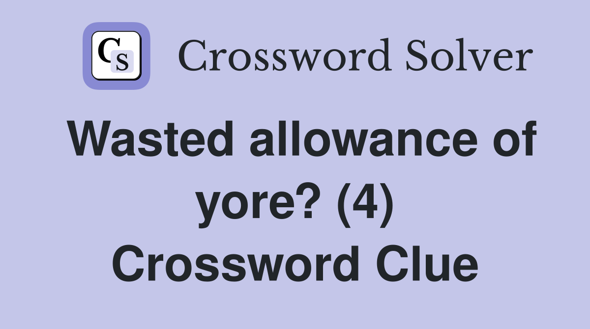 Wasted allowance of yore? (4) Crossword Clue