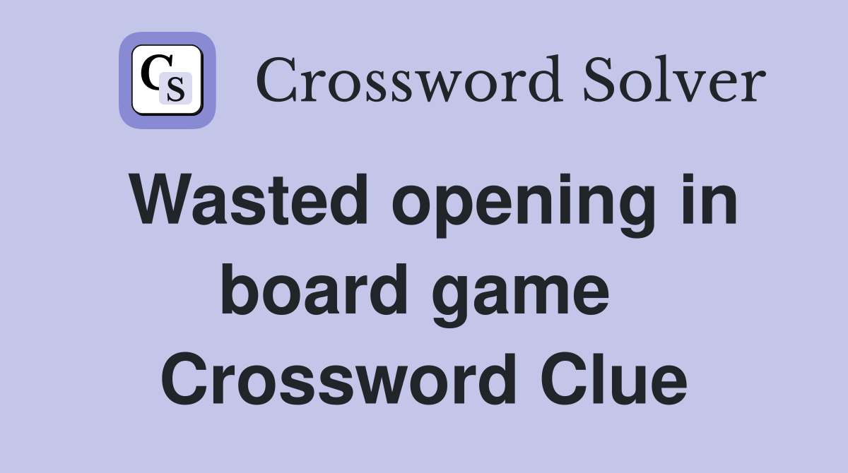 Wasted opening in board game  Crossword Clue