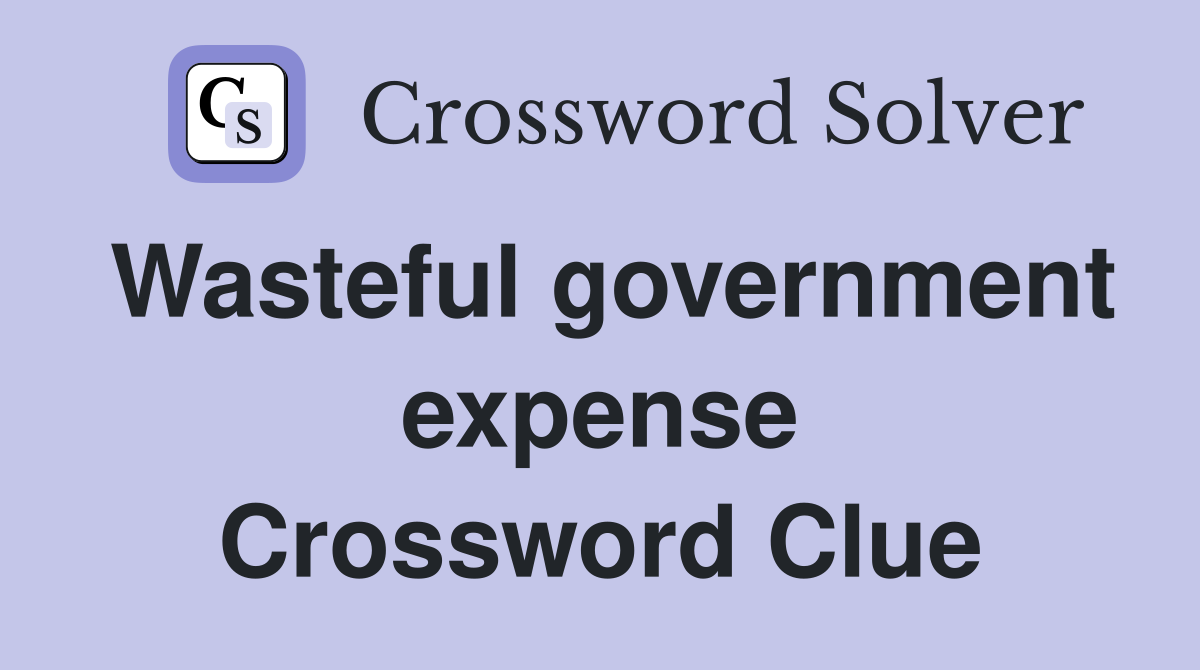 Wasteful government expense Crossword Clue