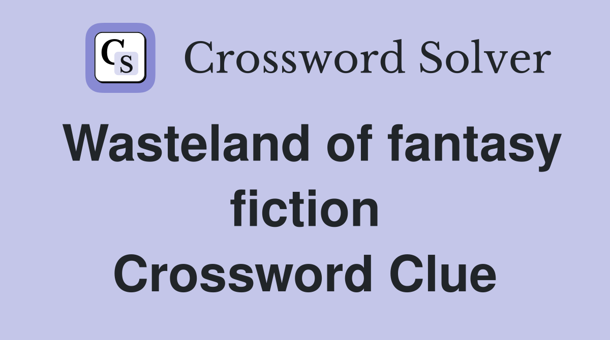 Wasteland of fantasy fiction Crossword Clue