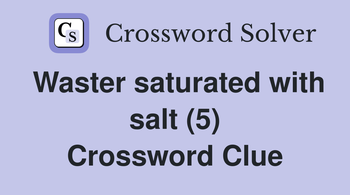 Waster saturated with salt (5) Crossword Clue