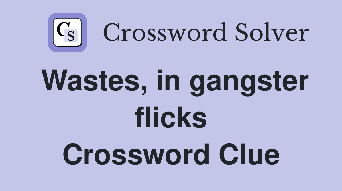 Wastes, in gangster flicks Crossword Clue