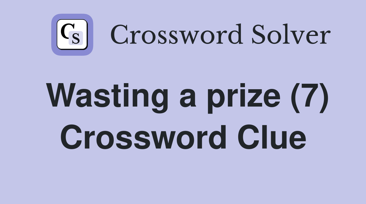 Wasting a prize (7) Crossword Clue