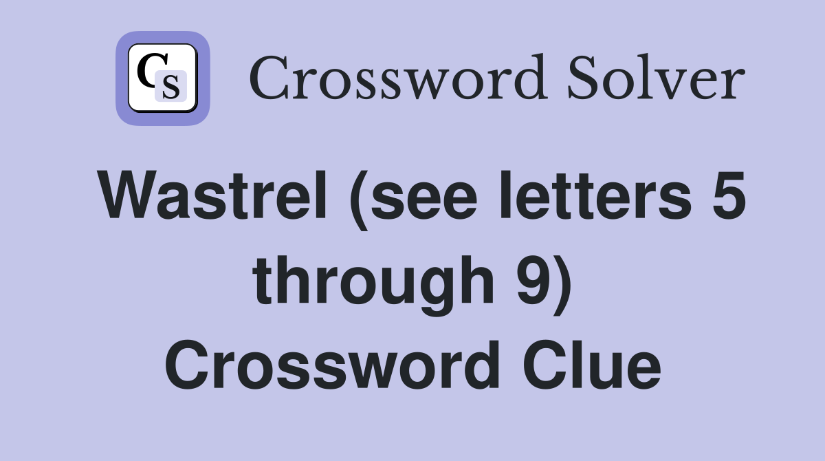 Wastrel (see letters 5 through 9) Crossword Clue