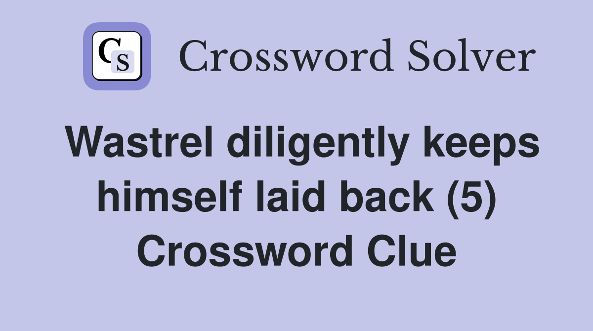 Wastrel diligently keeps himself laid back (5) Crossword Clue
