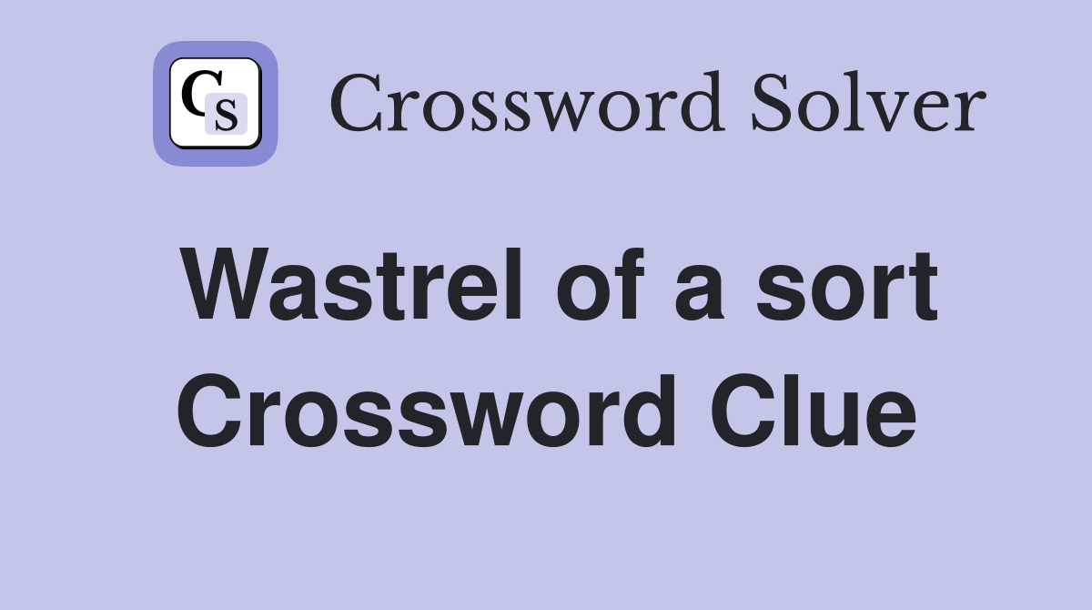 Wastrel of a sort Crossword Clue
