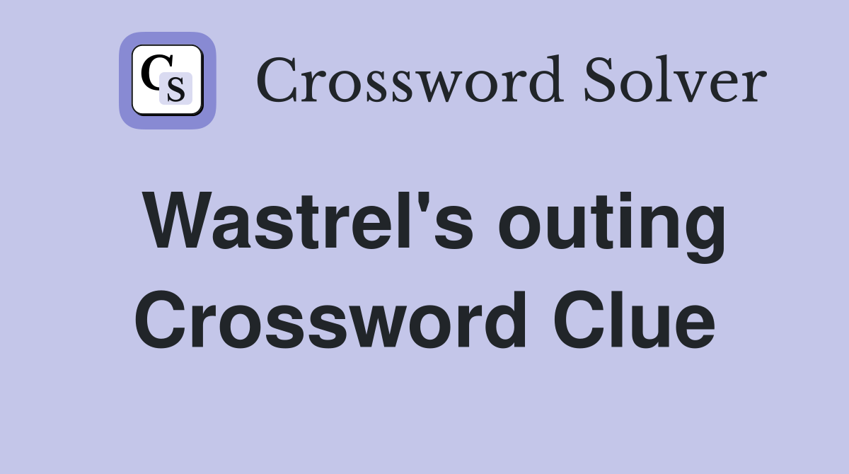 Wastrel's outing Crossword Clue