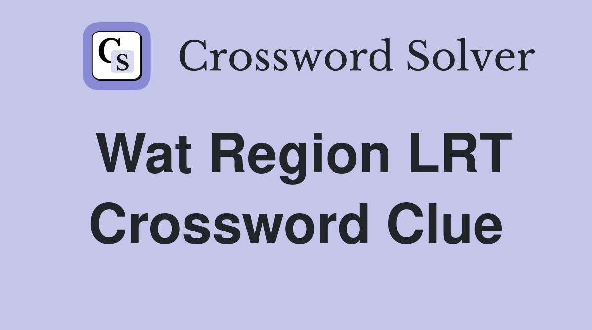 Wat Region LRT Crossword Clue