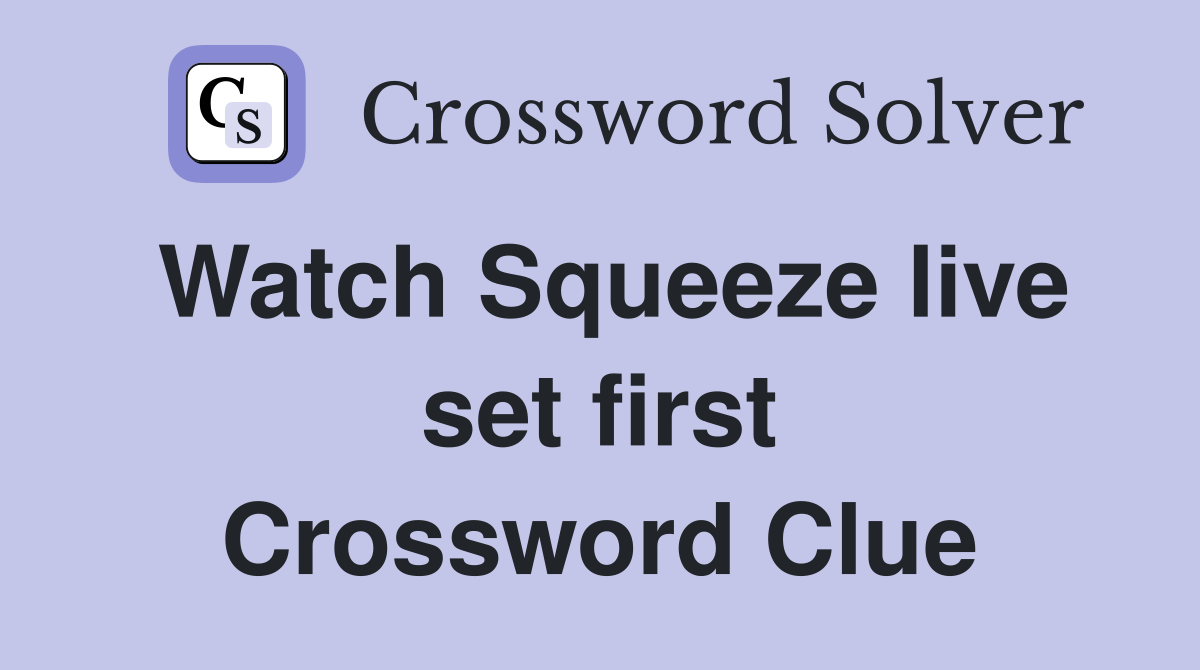 Watch Squeeze live set first Crossword Clue