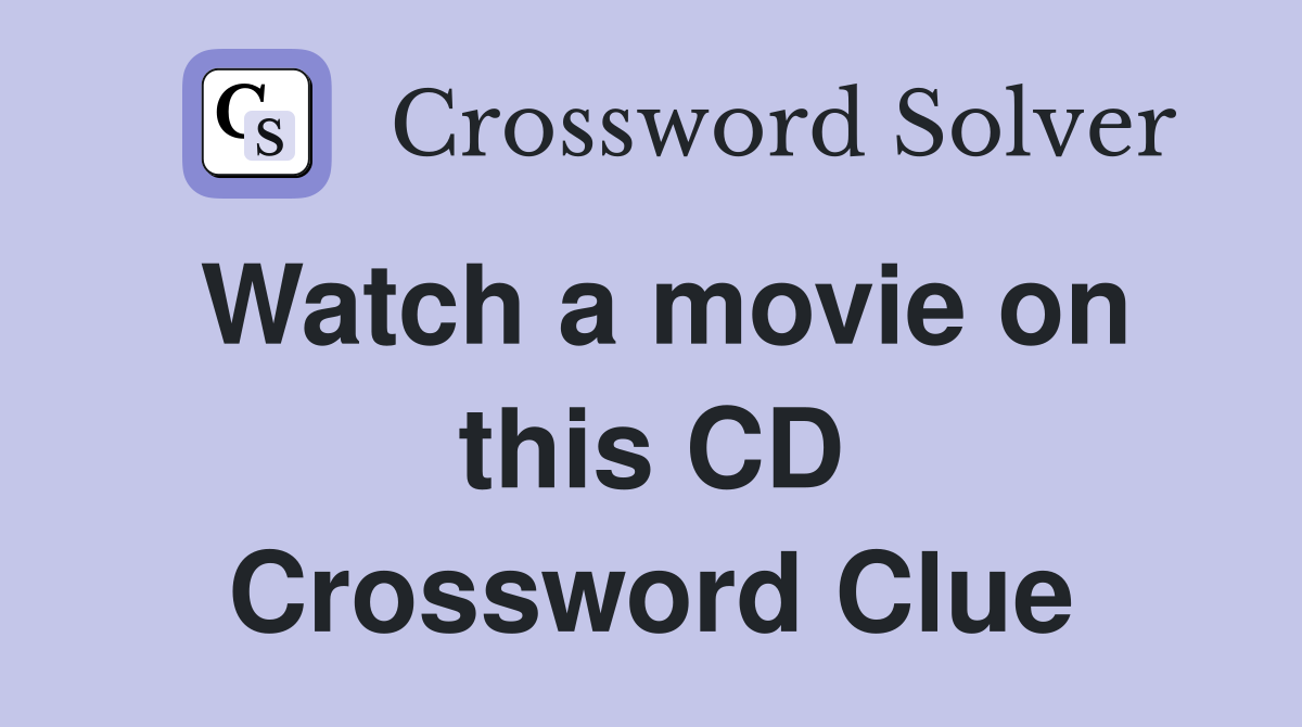 Watch a movie on this CD Crossword Clue