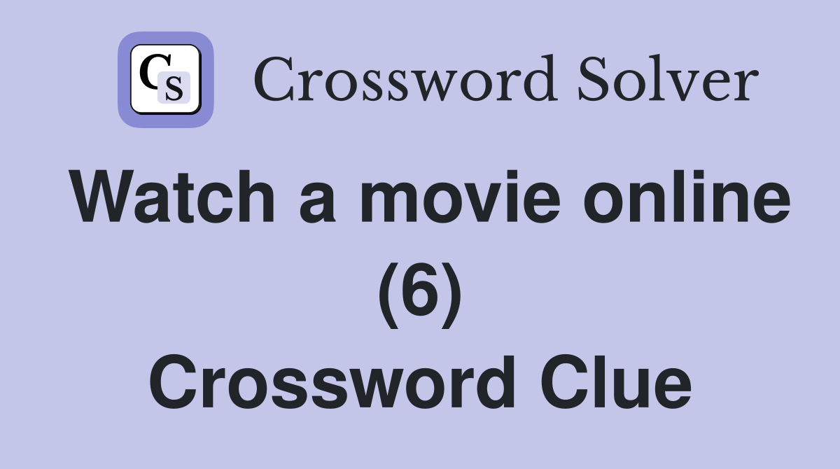 Watch a movie online (6) Crossword Clue