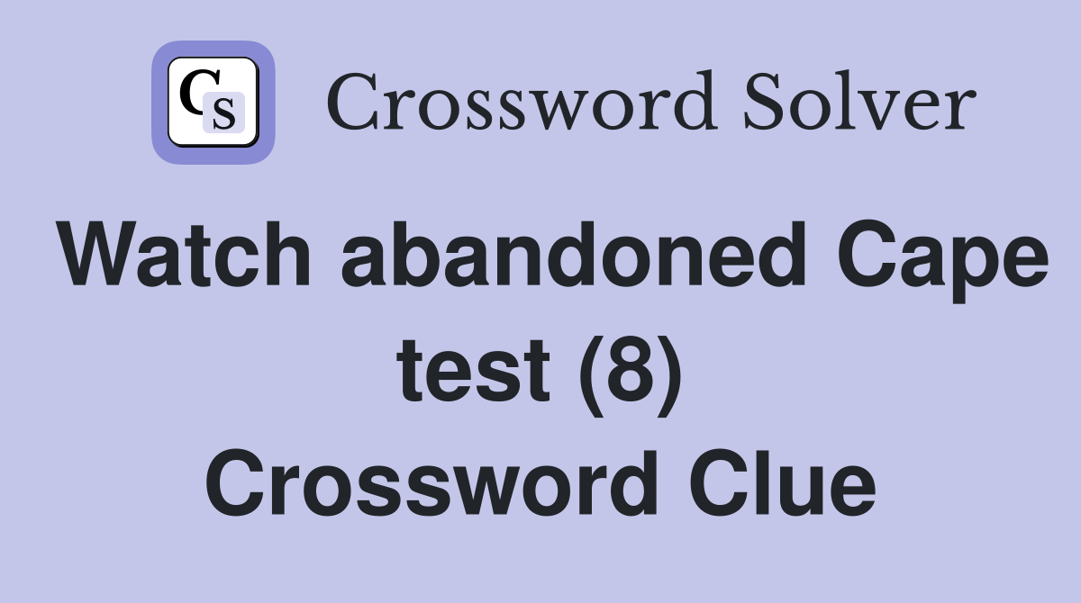 Watch abandoned Cape test (8) Crossword Clue