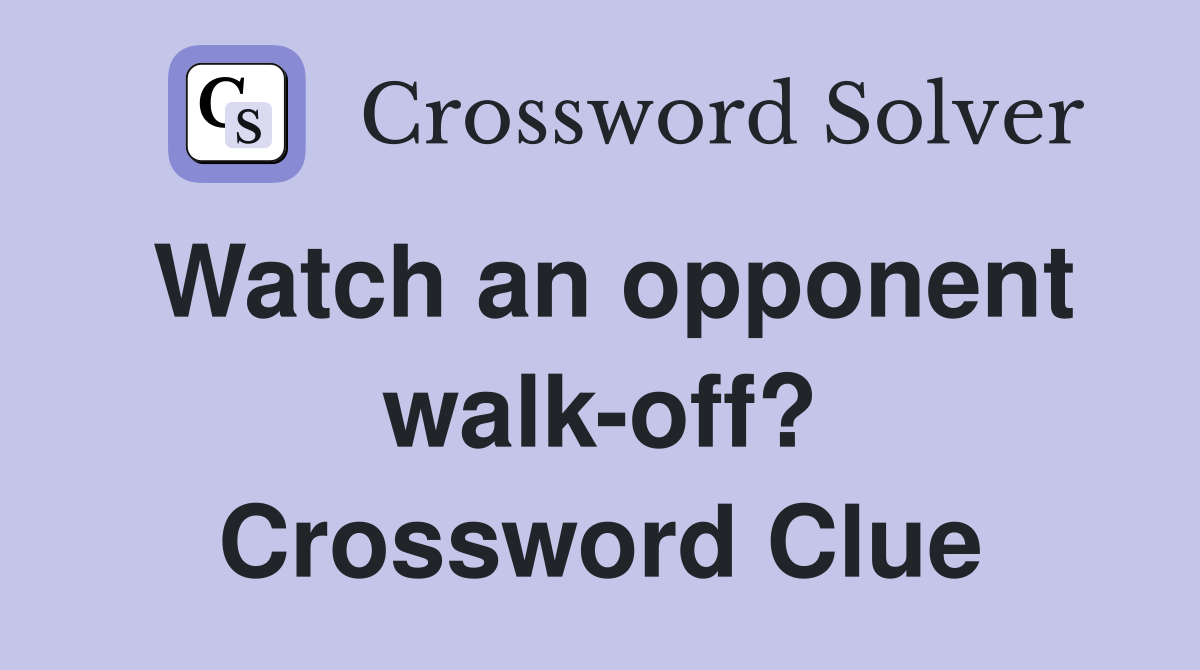 Watch an opponent walk-off? Crossword Clue