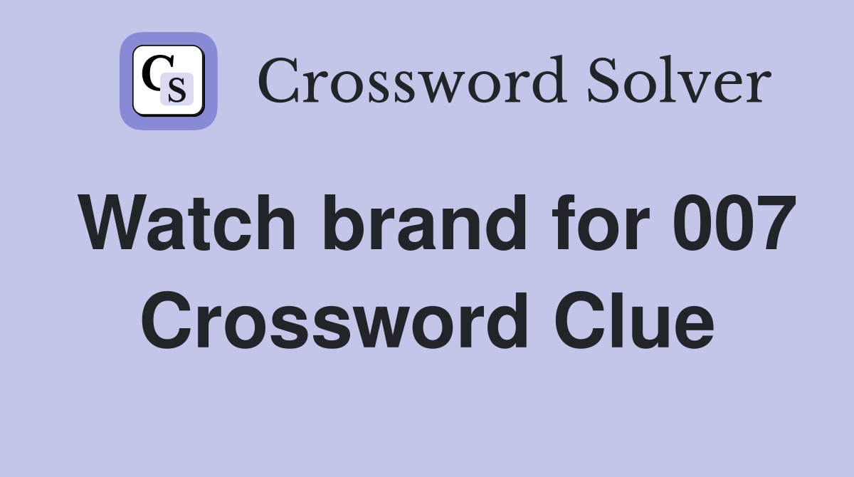Watch brand for 007 Crossword Clue