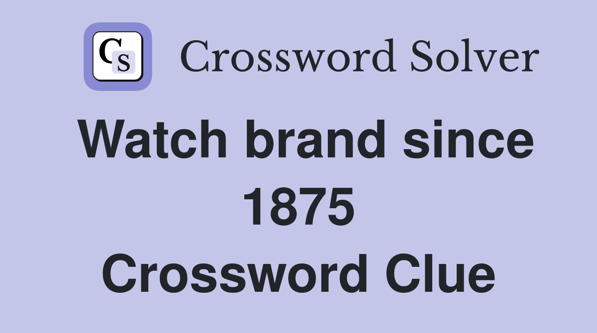 Watch brand since 1875 Crossword Clue