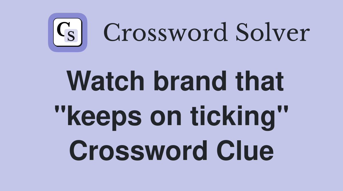 Watch brand that "keeps on ticking" Crossword Clue