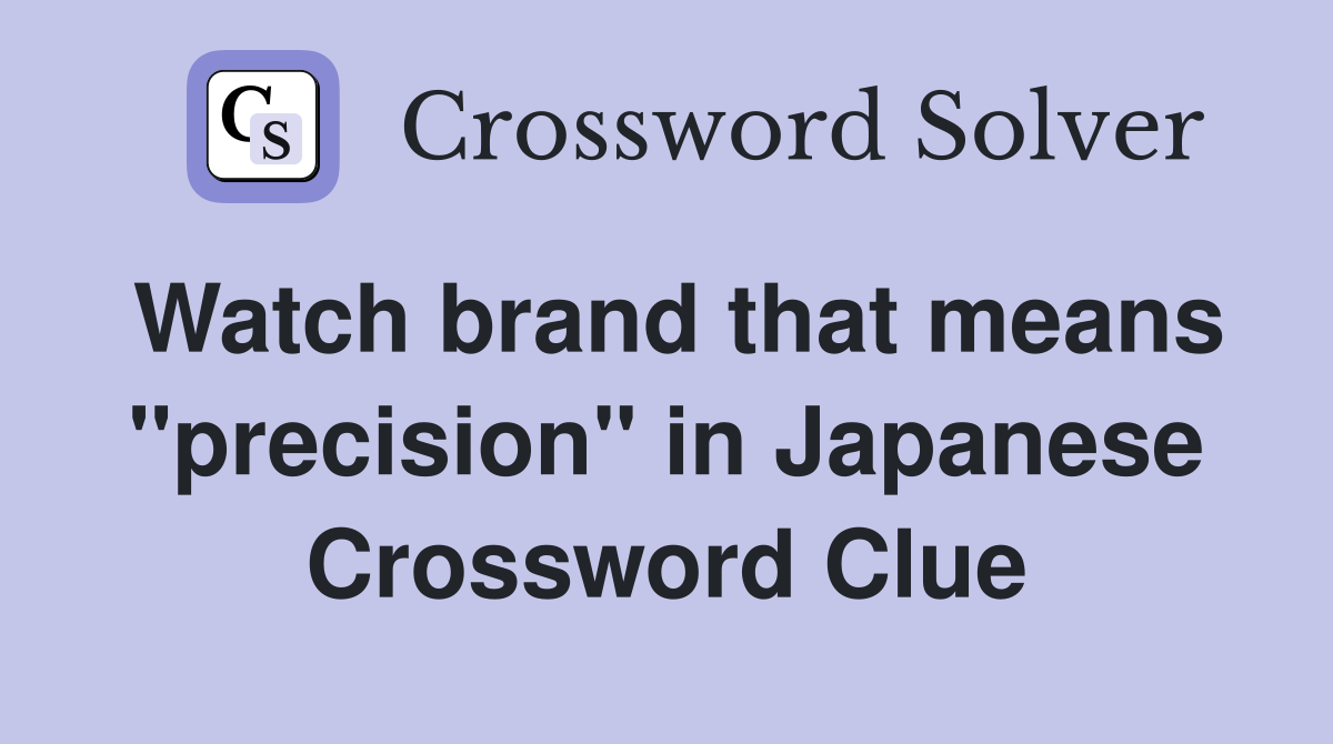 Watch brand that means "precision" in Japanese Crossword Clue