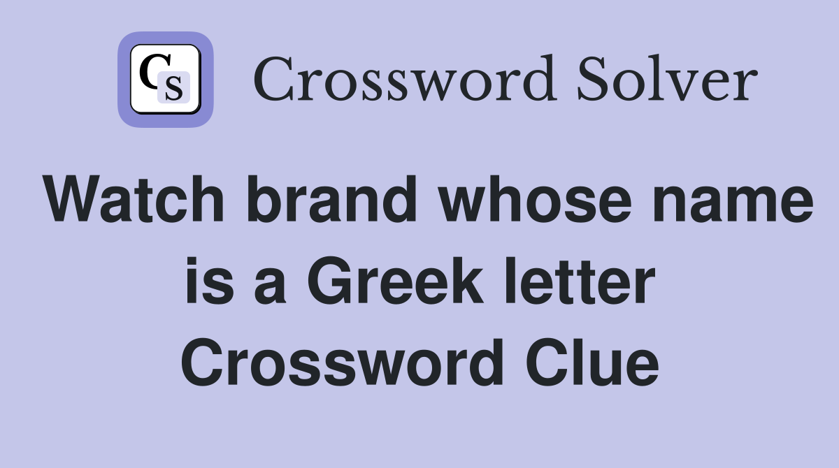 Watch brand whose name is a Greek letter Crossword Clue