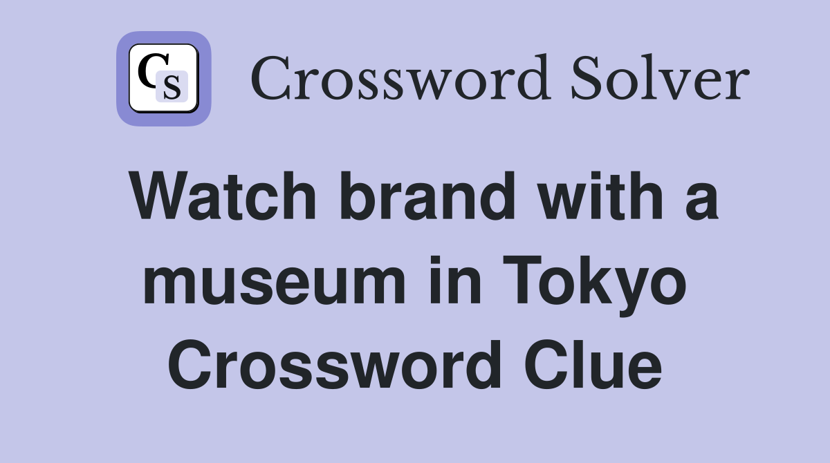 Watch brand with a museum in Tokyo Crossword Clue