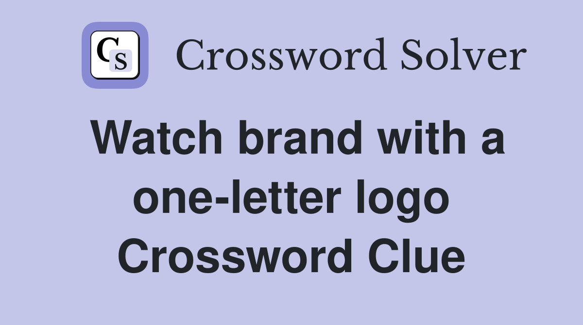 Watch brand with a one-letter logo Crossword Clue