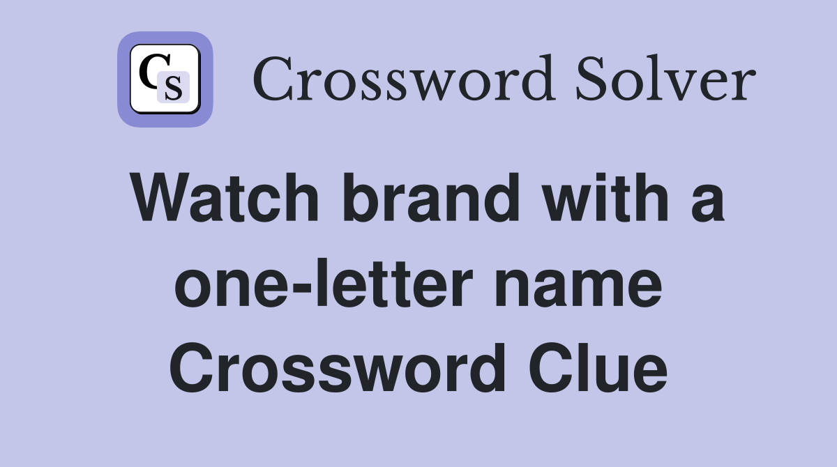 Watch brand with a one-letter name Crossword Clue