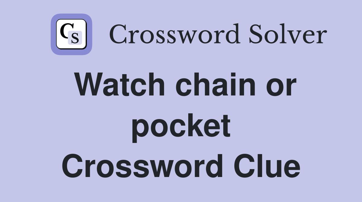 Watch chain or pocket Crossword Clue
