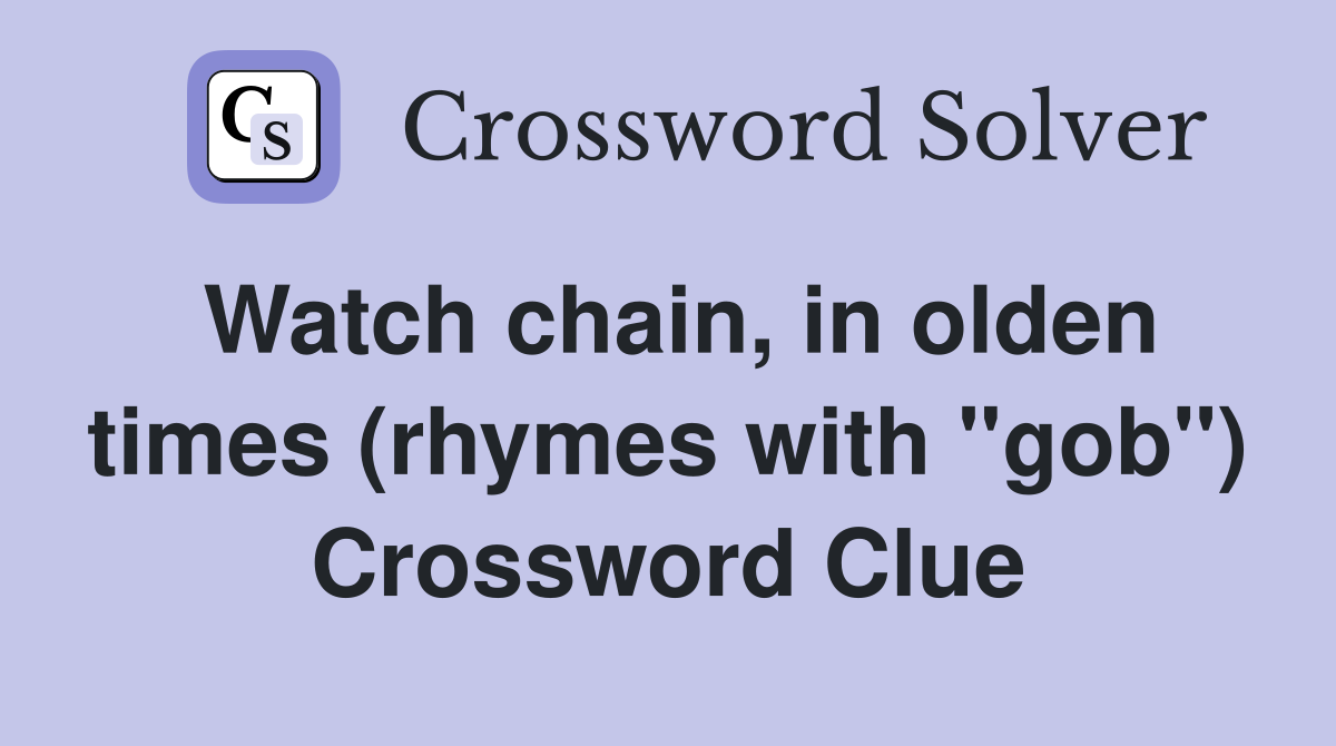Watch chain, in olden times (rhymes with "gob") Crossword Clue