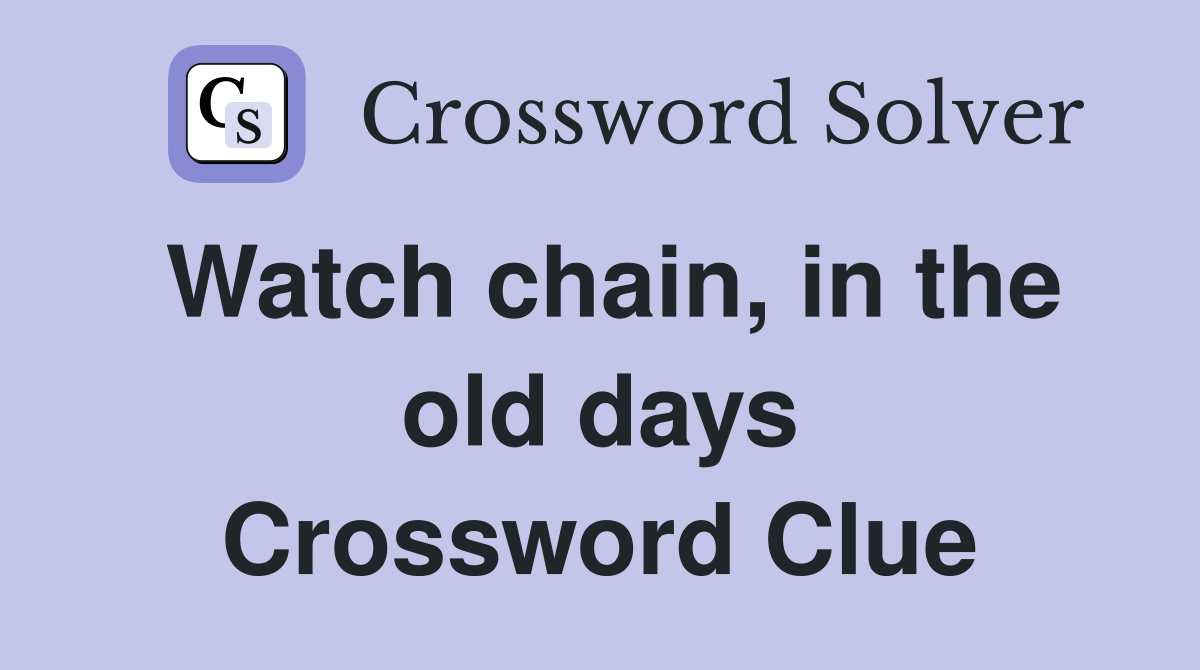 Watch chain, in the old days Crossword Clue