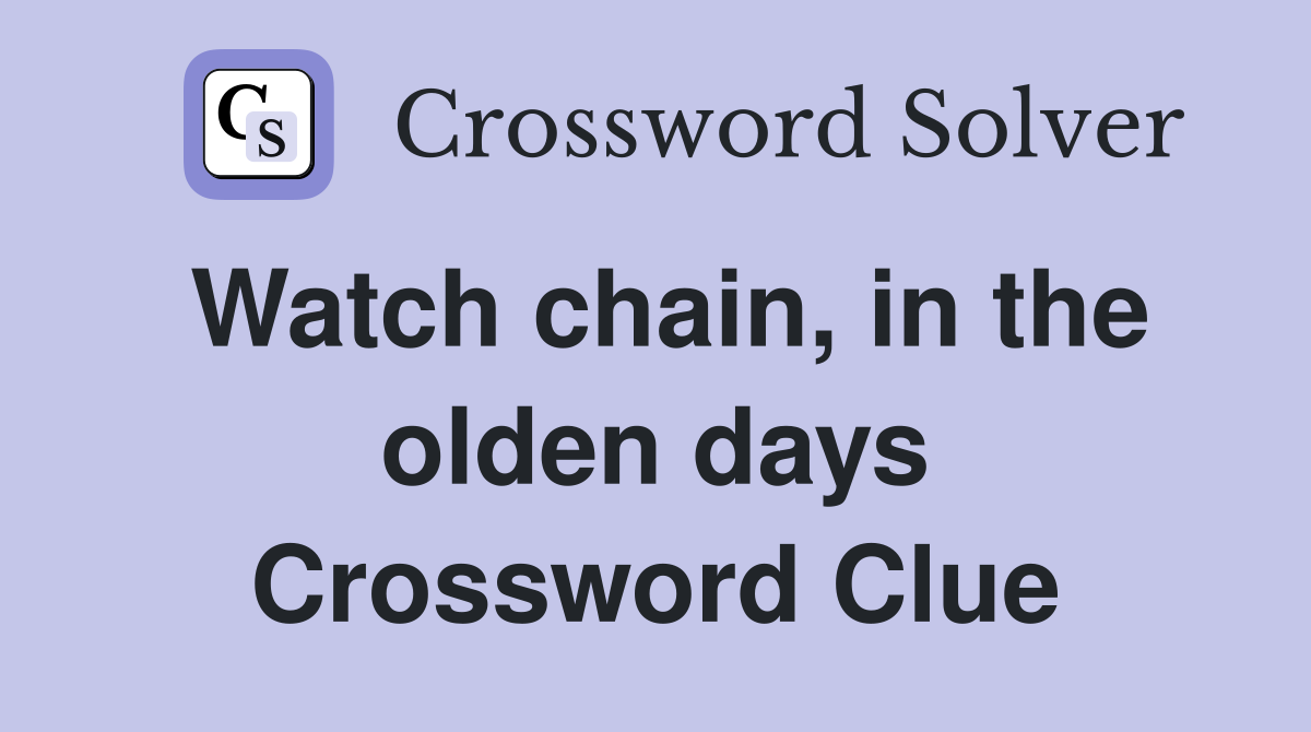 Watch chain, in the olden days Crossword Clue