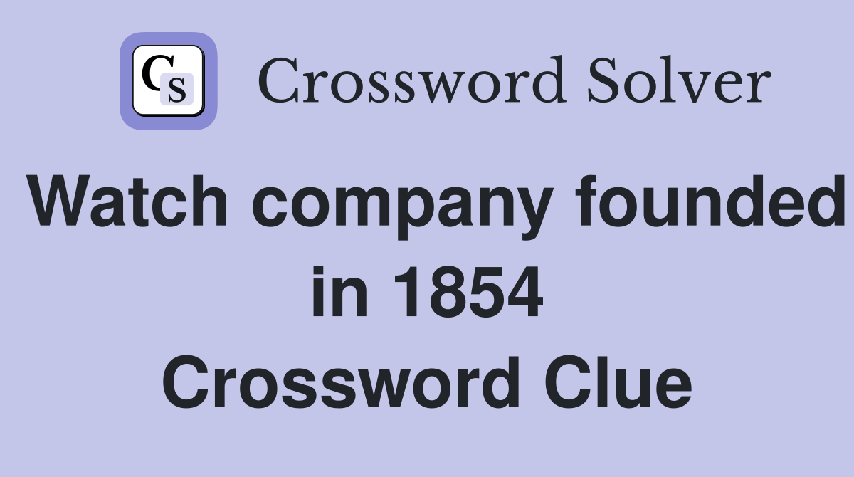 Watch company founded in 1854 Crossword Clue