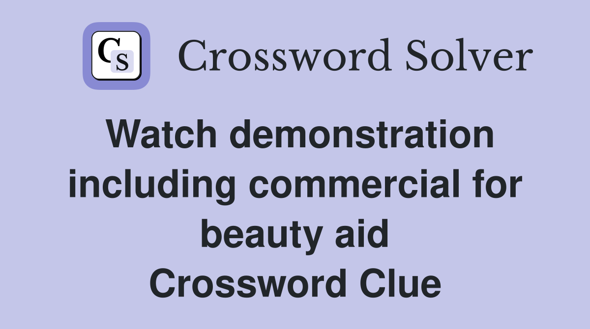 Watch demonstration including commercial for beauty aid Crossword Clue