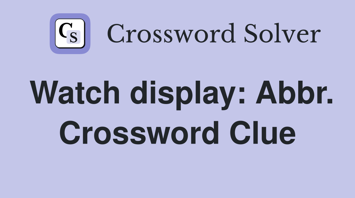 Watch display: Abbr. Crossword Clue