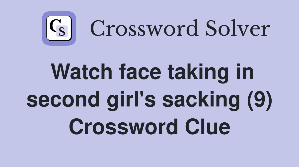 Watch face taking in second girl's sacking (9) Crossword Clue