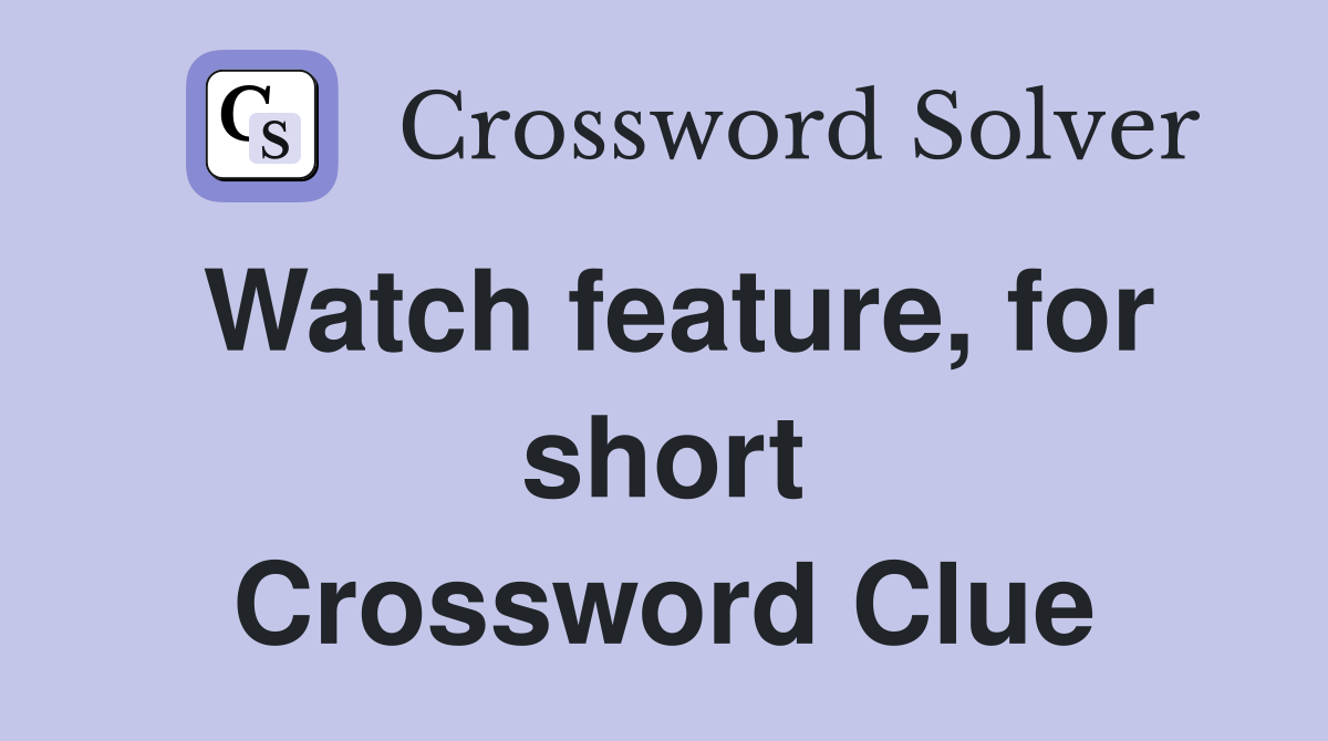 Watch feature, for short Crossword Clue