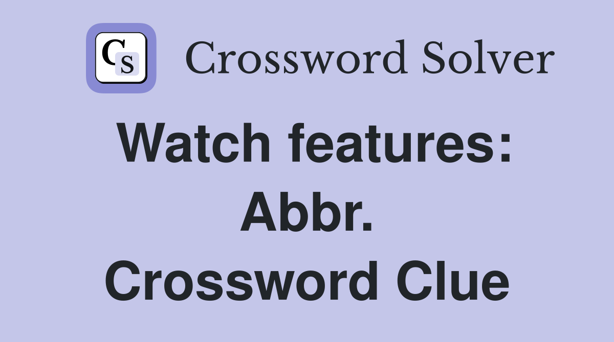 Watch features: Abbr. Crossword Clue