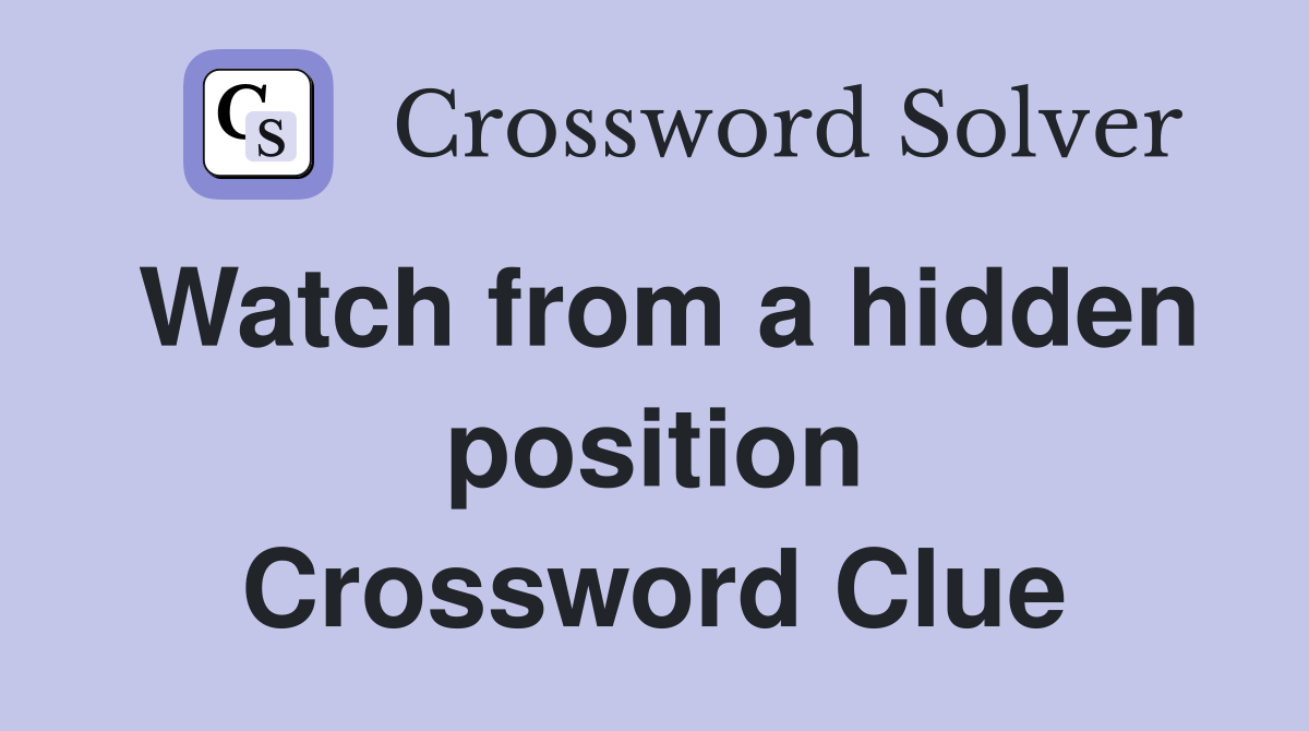 Watch from a hidden position Crossword Clue