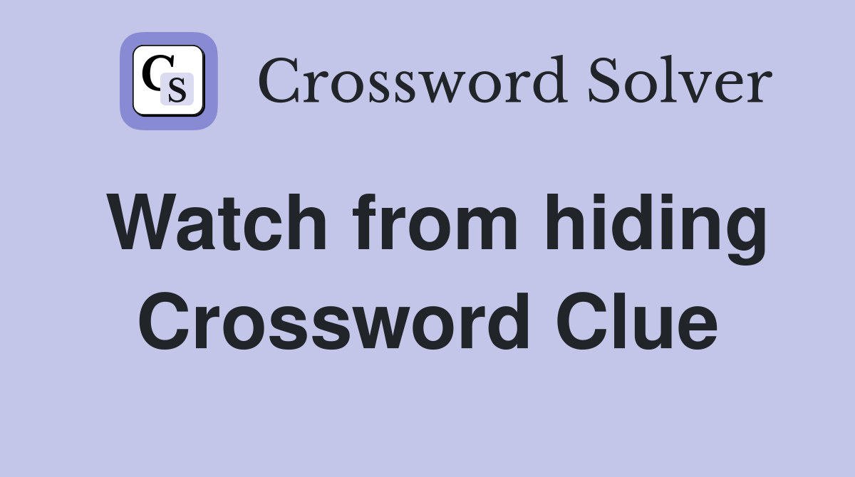 Watch from hiding Crossword Clue