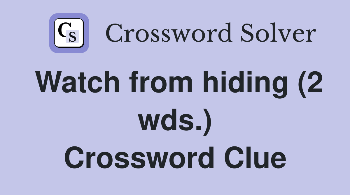 Watch from hiding (2 wds.) Crossword Clue