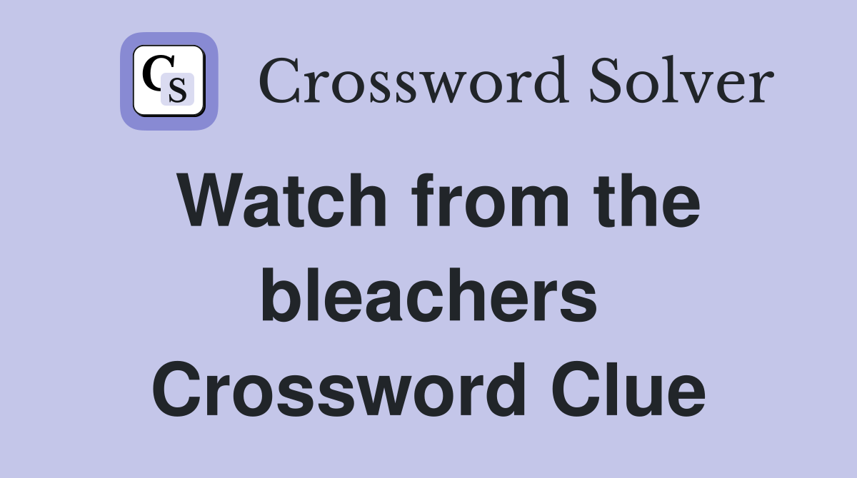 Watch from the bleachers Crossword Clue