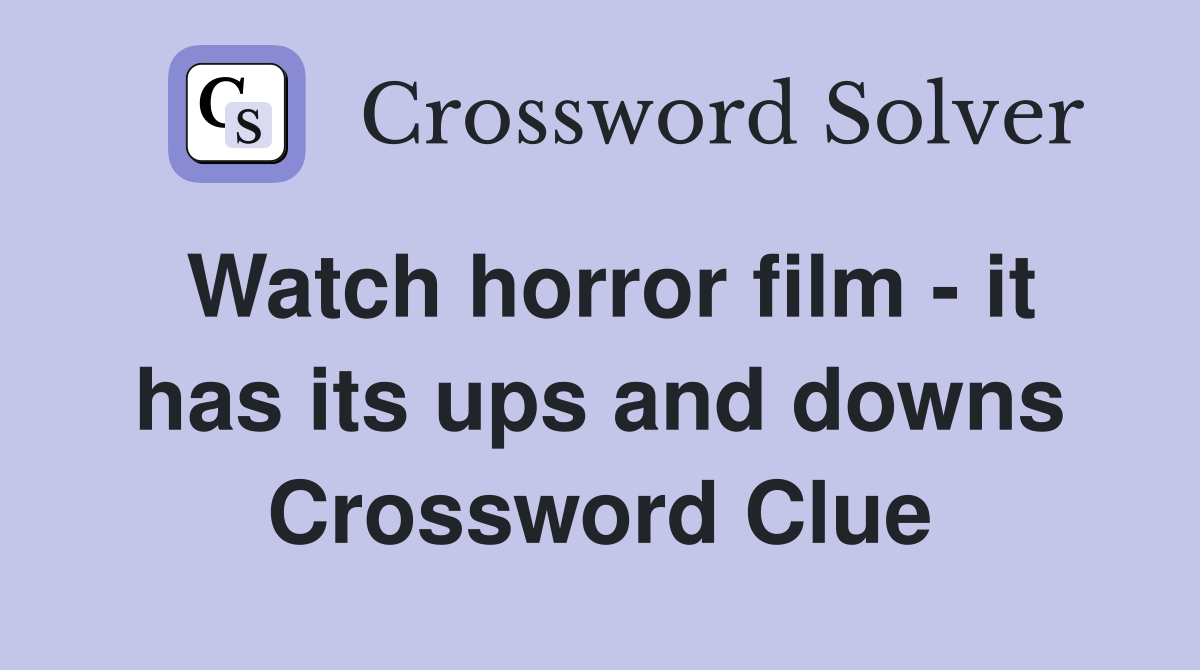 Watch horror film - it has its ups and downs Crossword Clue