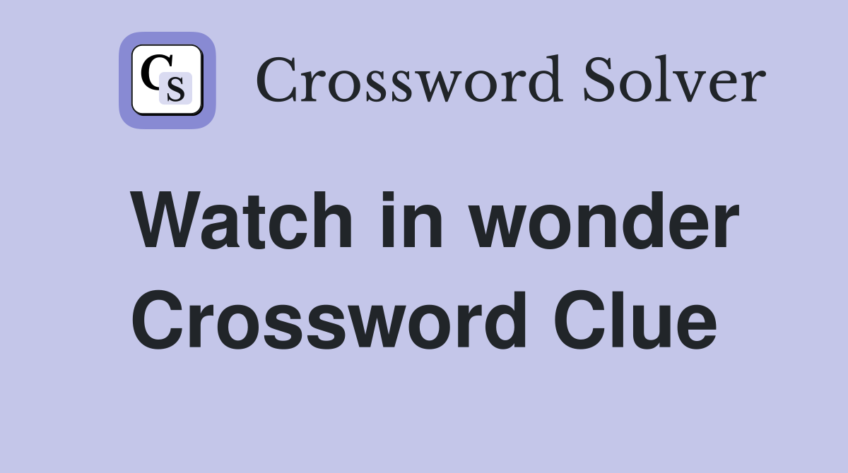 Watch in wonder Crossword Clue