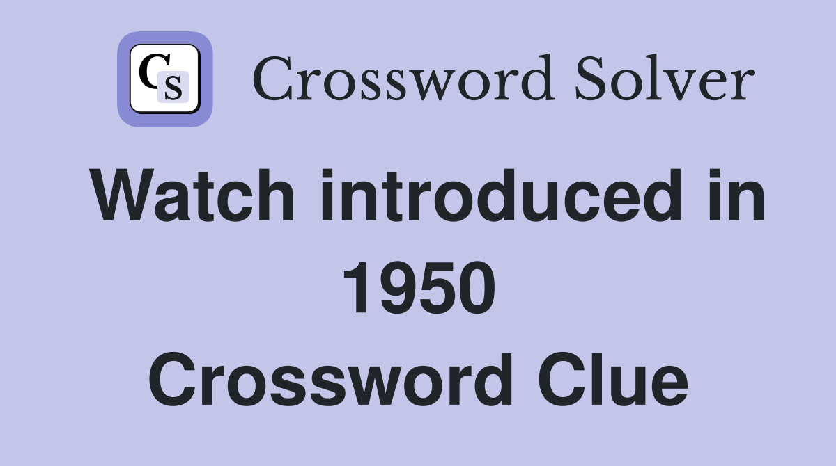 Watch introduced in 1950 Crossword Clue