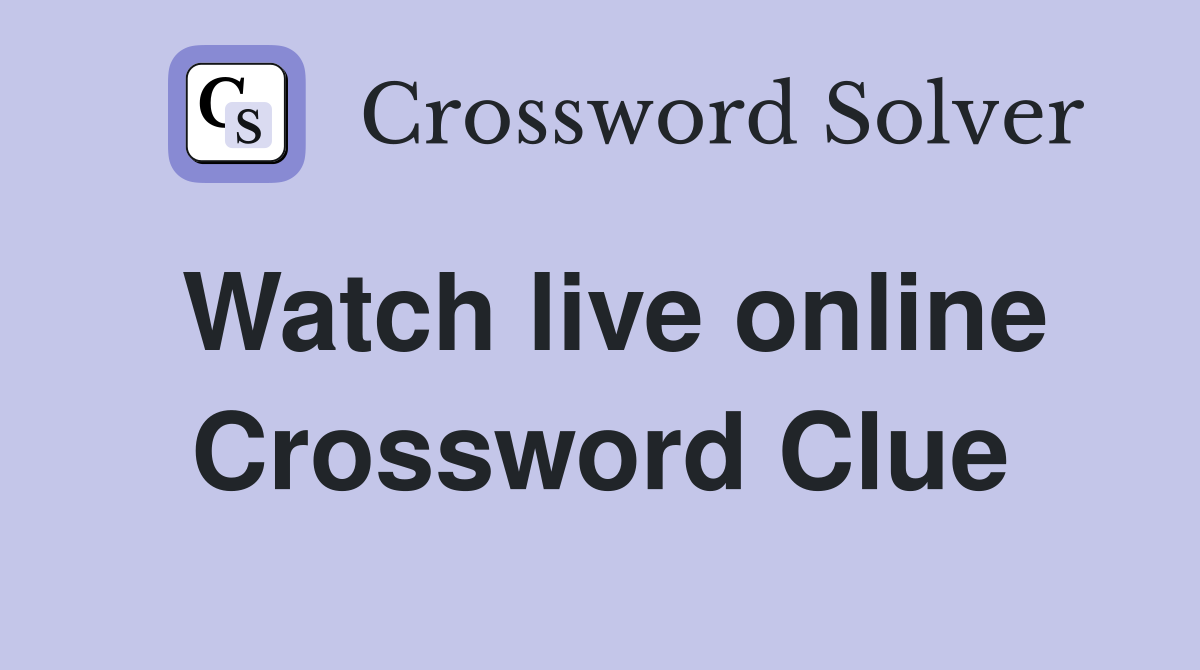 Watch live online Crossword Clue