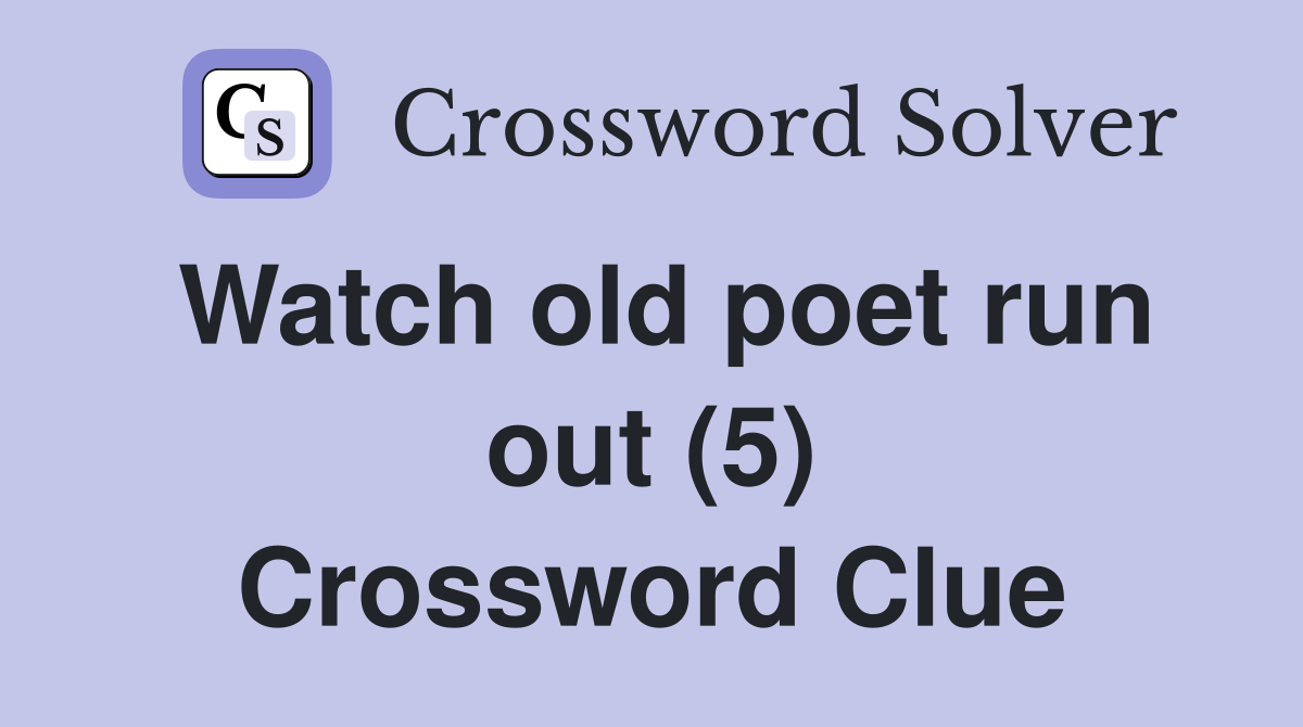 Watch old poet run out (5) Crossword Clue