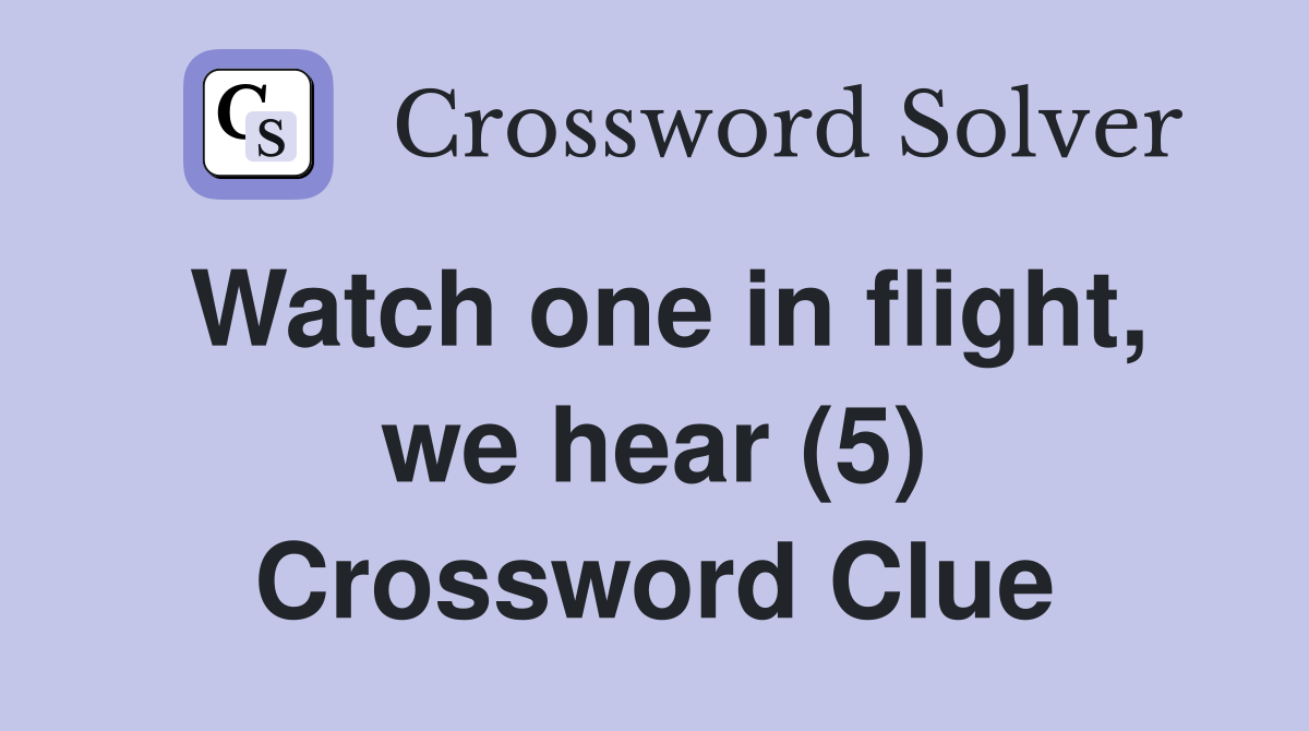 Watch one in flight, we hear (5) Crossword Clue