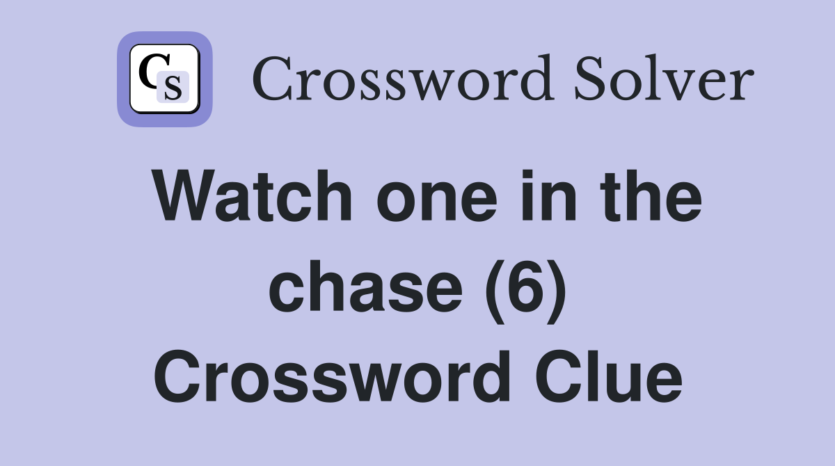 Watch one in the chase (6) Crossword Clue