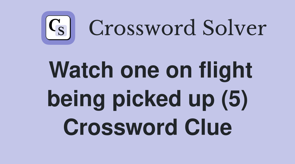Watch one on flight being picked up (5) Crossword Clue